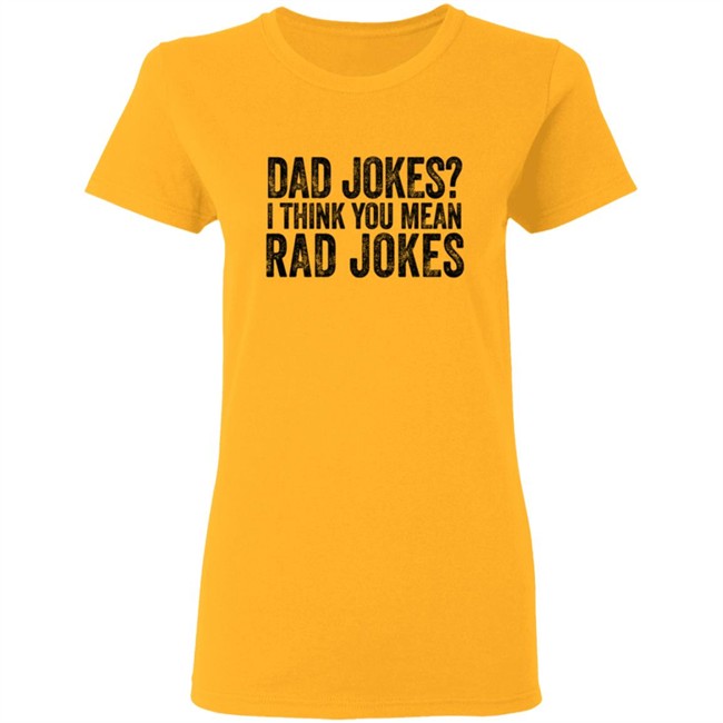 Dad Jokes I Think You Mean Rad Jokes T Shirt Dad Jokes I Think You Mean Rad Jokes T Shirt