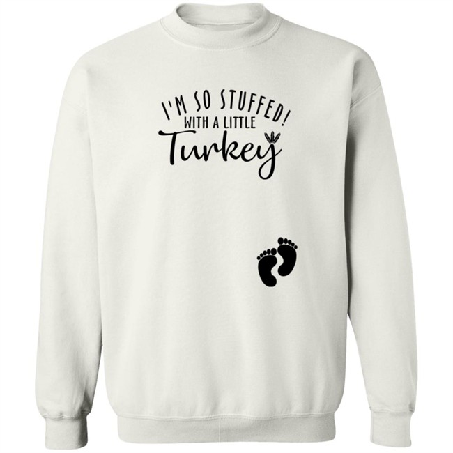 I'm So Stuffed With A Little Turkey Shirt I'm So Stuffed With A Little Turkey Shirt