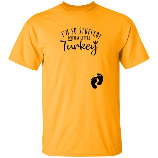 I'm So Stuffed With A Little Turkey Shirt I'm So Stuffed With A Little Turkey Shirt