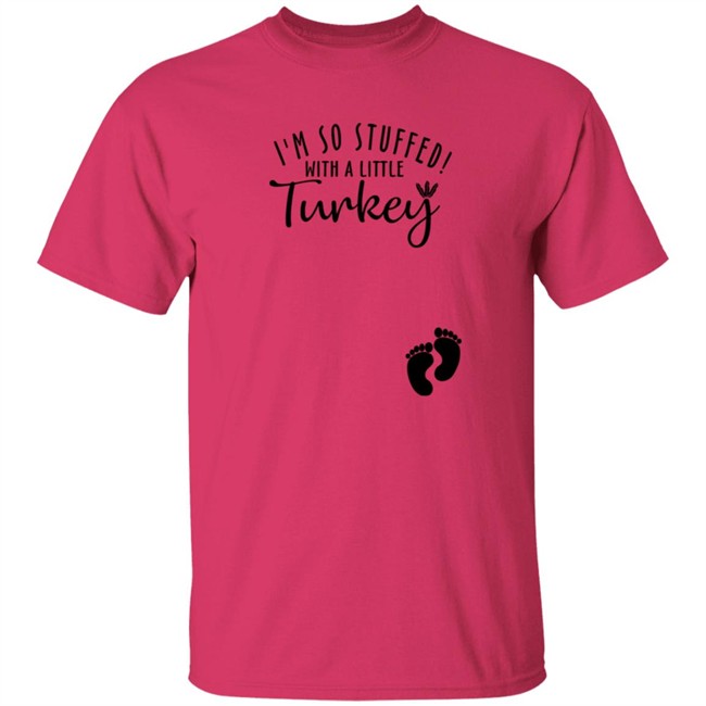 I'm So Stuffed With A Little Turkey Shirt I'm So Stuffed With A Little Turkey Shirt