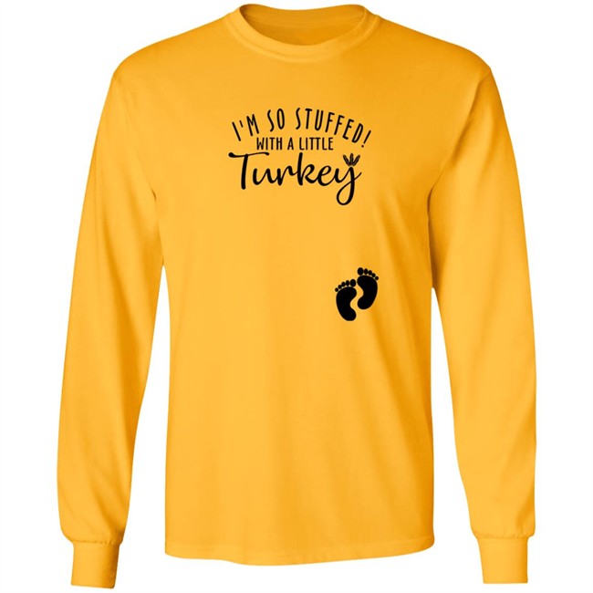 I'm So Stuffed With A Little Turkey Shirt I'm So Stuffed With A Little Turkey Shirt