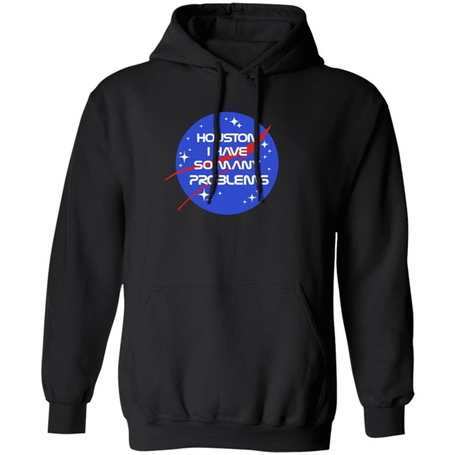 Houston I Have So Many Problems Nasa Shirt Claire Max Houston I Have So Many Problems Nasa Shirt Claire Max