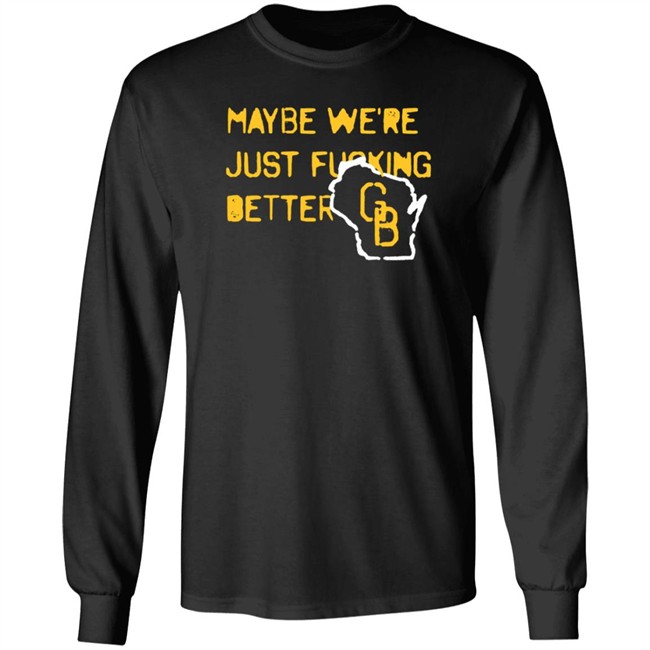 Jen Mack Maybe We're Just Fucking Better Gb T Shirt Campeche Collective Merch Jen Mack Maybe We're Just Fucking Better Gb T Shirt Campeche Collective Merch