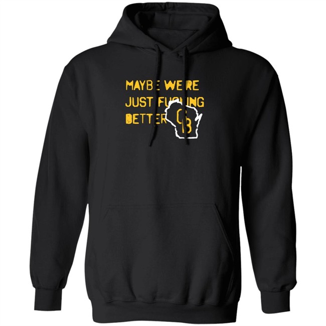 Jen Mack Maybe We're Just Fucking Better Gb T Shirt Campeche Collective Merch Jen Mack Maybe We're Just Fucking Better Gb T Shirt Campeche Collective Merch