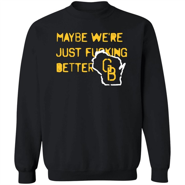 Jen Mack Maybe We're Just Fucking Better Gb T Shirt Campeche Collective Merch Jen Mack Maybe We're Just Fucking Better Gb T Shirt Campeche Collective Merch