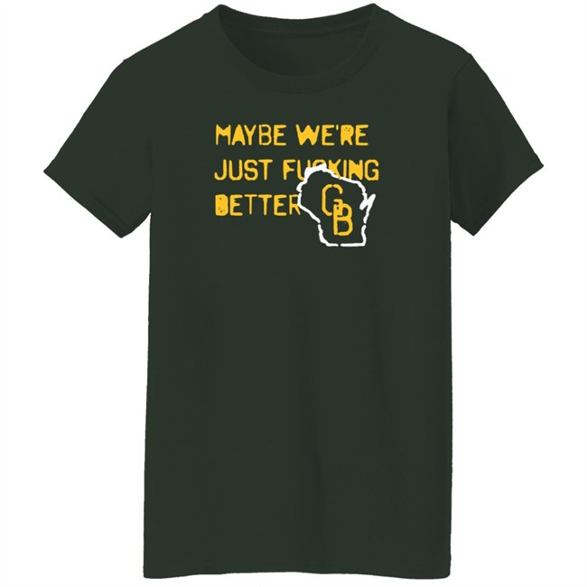 Jen Mack Maybe We're Just Fucking Better Gb T Shirt Campeche Collective Merch Jen Mack Maybe We're Just Fucking Better Gb T Shirt Campeche Collective Merch