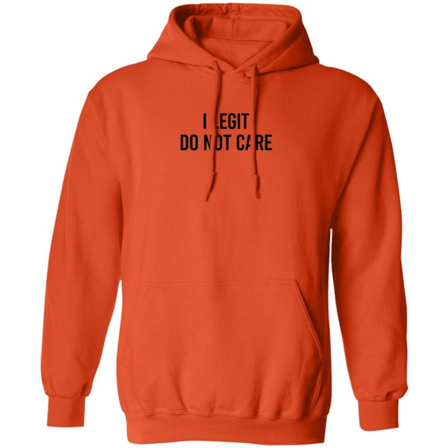 I Legit Do Not Care T Shirt Likecorri I Legit Do Not Care T Shirt Likecorri