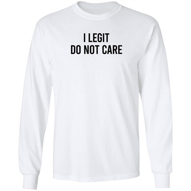 I Legit Do Not Care T Shirt Likecorri I Legit Do Not Care T Shirt Likecorri