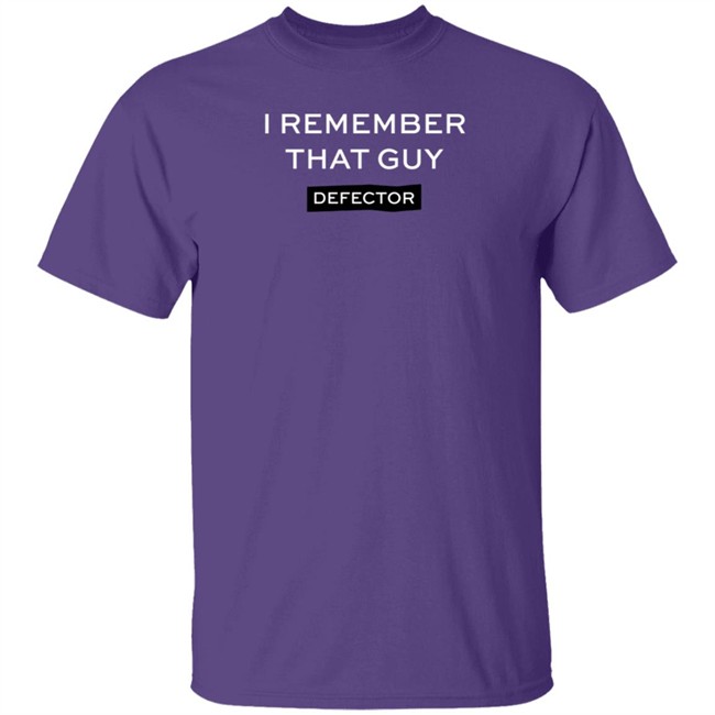 Defector Store I Remember That Guy Shirt Defector Store I Remember That Guy Shirt