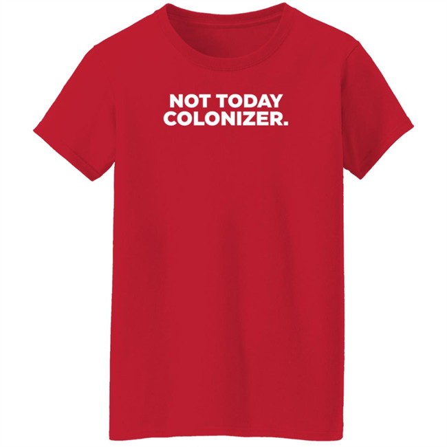 Not Today Colonizer Shirt Joy Henderson Afro Indigenous Woman Not Today Colonizer Shirt Joy Henderson Afro Indigenous Woman