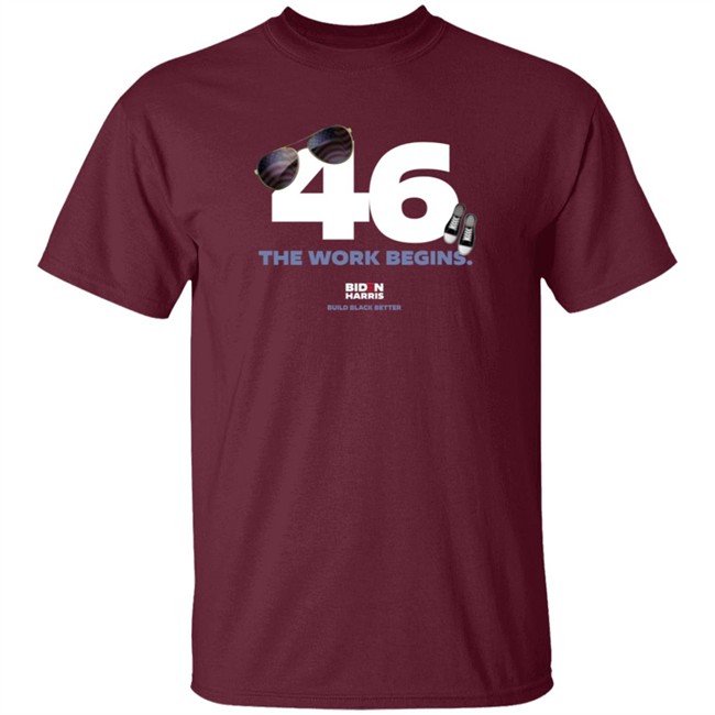 Biden 46 The Work Begins T Shirt Biden 46 The Work Begins T Shirt