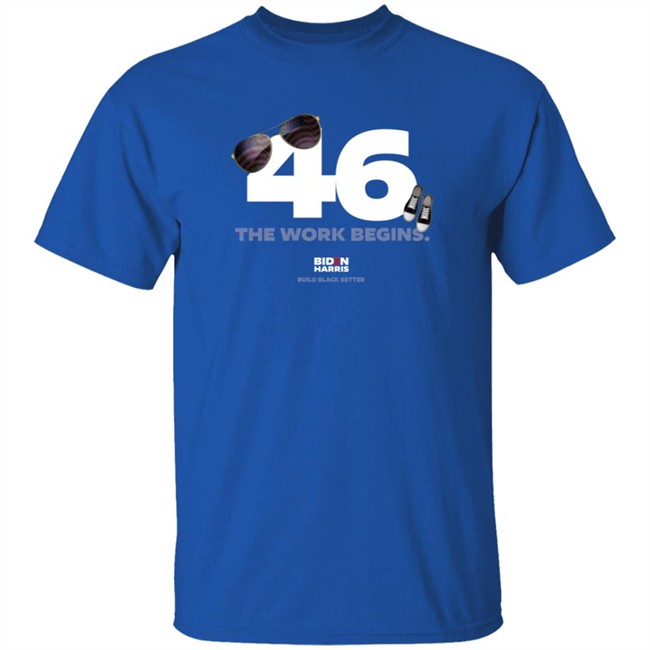 Biden 46 The Work Begins T Shirt Biden 46 The Work Begins T Shirt