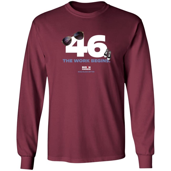 Biden 46 The Work Begins T Shirt Biden 46 The Work Begins T Shirt