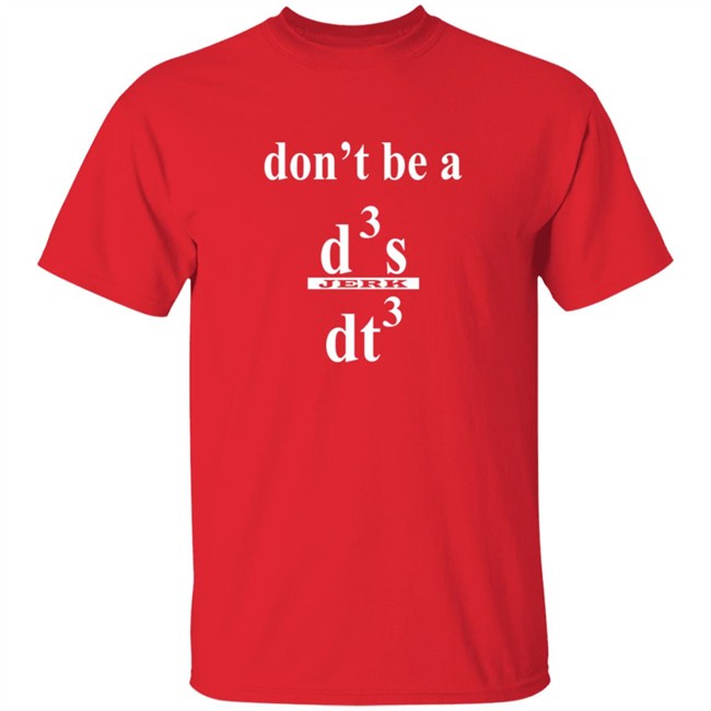 Siddhant Dont be a Jerk Calculus T Shirt Siddhant Dont be a Jerk Calculus T Shirt