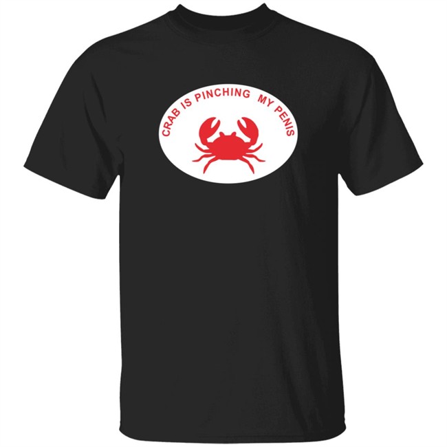 Crab Is Pinching My Penis Shirt Crab Is Pinching My Penis Shirt