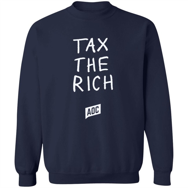 Limited Edition Aoc Merch Tax The Rich Sweatshirt Limited Edition Aoc Merch Tax The Rich Sweatshirt