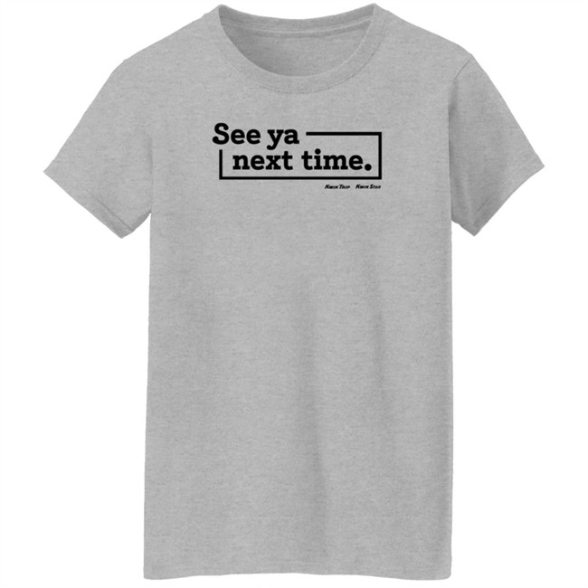Kwik Trip Merch See Ya Next Time Synt Sweatshirt Kwik Trip Merch See Ya Next Time Synt Sweatshirt