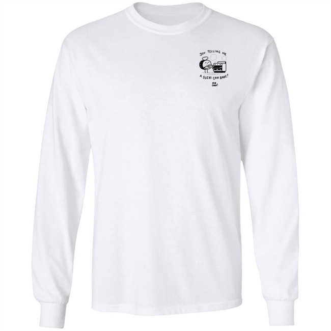 You Telling Me A Sushi Can Bake Rob Cham Shirt You Telling Me A Sushi Can Bake Rob Cham Shirt
