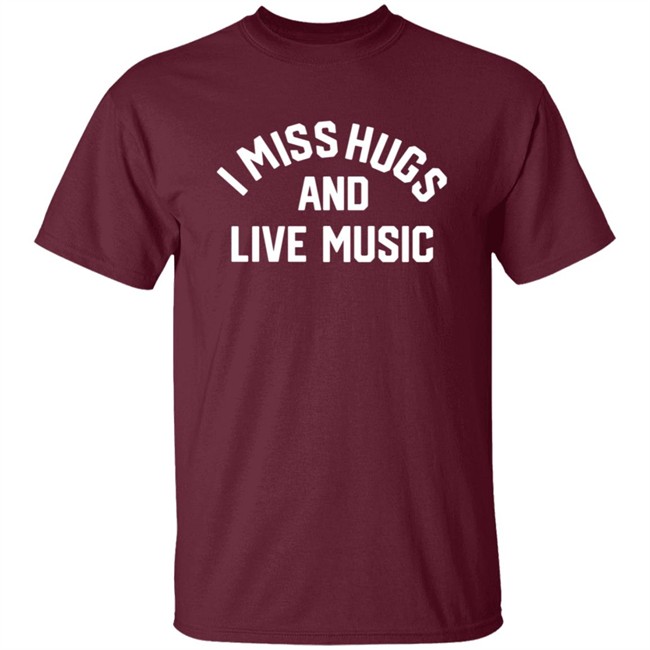 Musicians Corner Merch I Miss Hugs And Live Music Tee Shirt Musicians Corner Merch I Miss Hugs And Live Music Tee Shirt