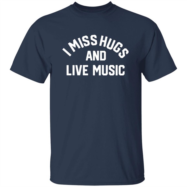 Musicians Corner Merch I Miss Hugs And Live Music Tee Shirt Musicians Corner Merch I Miss Hugs And Live Music Tee Shirt