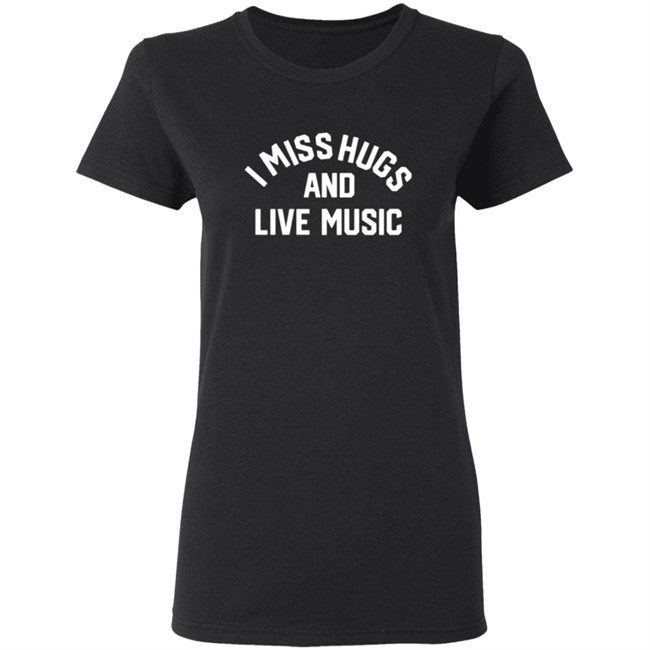 Musicians Corner Merch I Miss Hugs And Live Music Tee Shirt Musicians Corner Merch I Miss Hugs And Live Music Tee Shirt