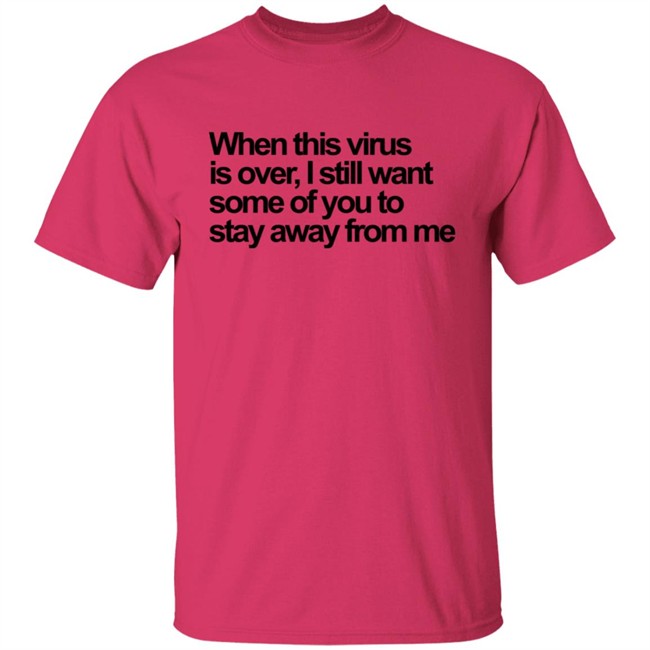 When This Virus Is Over T Shirt When This Virus Is Over T Shirt