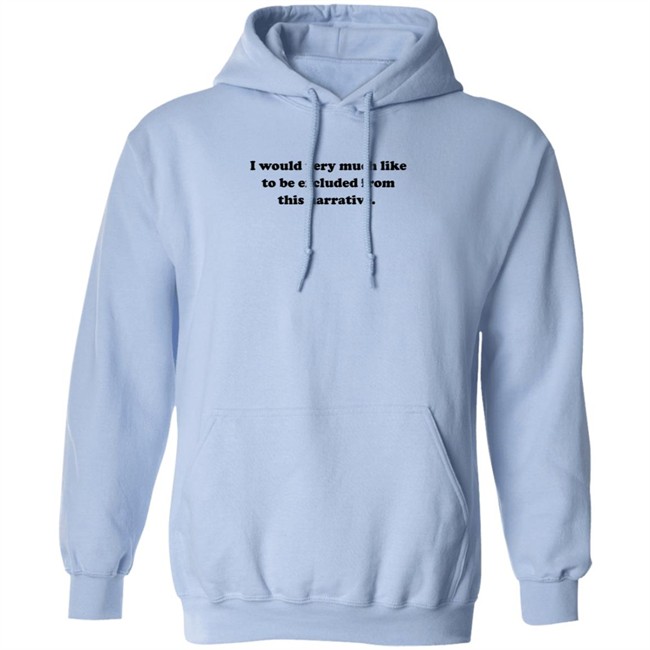 Jeff Watters I Would Very Much Like To Be Excluded From This Narrative Shirt Jeff Watters I Would Very Much Like To Be Excluded From This Narrative Shirt