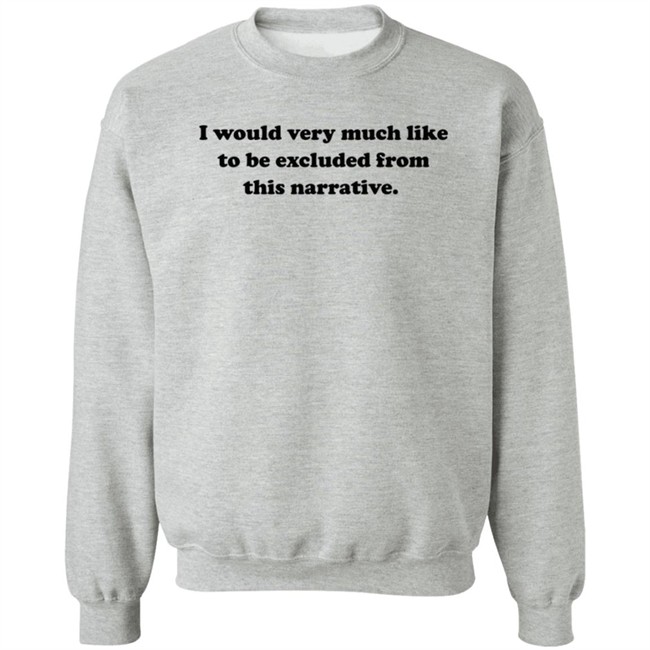 Jeff Watters I Would Very Much Like To Be Excluded From This Narrative Shirt Jeff Watters I Would Very Much Like To Be Excluded From This Narrative Shirt