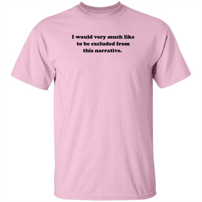 Jeff Watters I Would Very Much Like To Be Excluded From This Narrative Shirt Jeff Watters I Would Very Much Like To Be Excluded From This Narrative Shirt