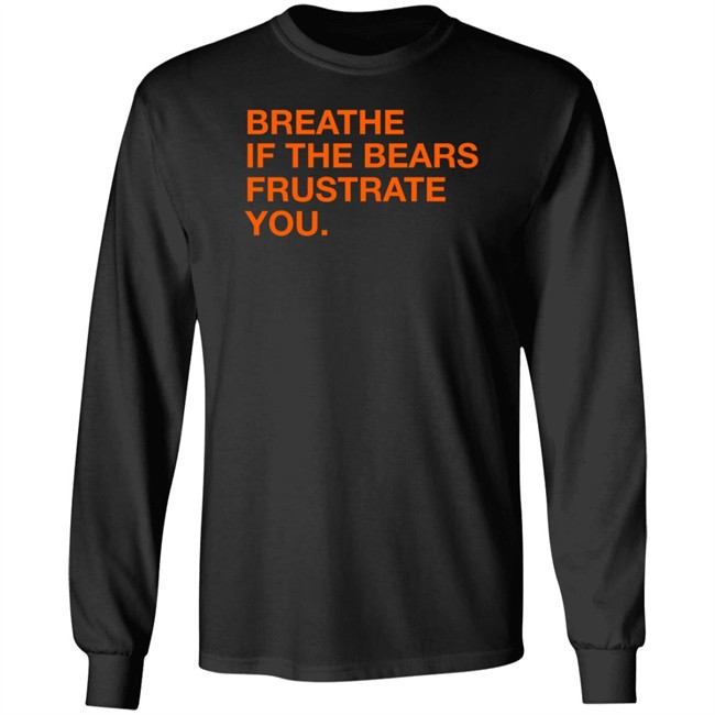 Obvious Shirts Shop Breathe If The Bears Frustrate You Shirt Obvious Shirts Shop Breathe If The Bears Frustrate You Shirt
