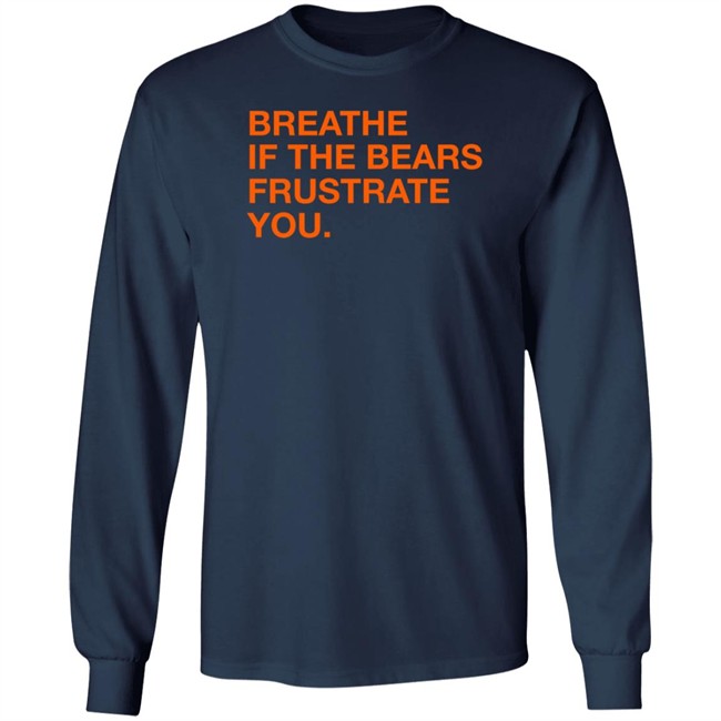 Obvious Shirts Shop Breathe If The Bears Frustrate You Shirt Obvious Shirts Shop Breathe If The Bears Frustrate You Shirt