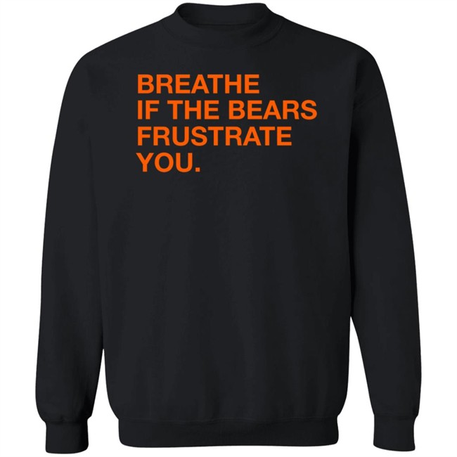 Obvious Shirts Shop Breathe If The Bears Frustrate You Shirt Obvious Shirts Shop Breathe If The Bears Frustrate You Shirt