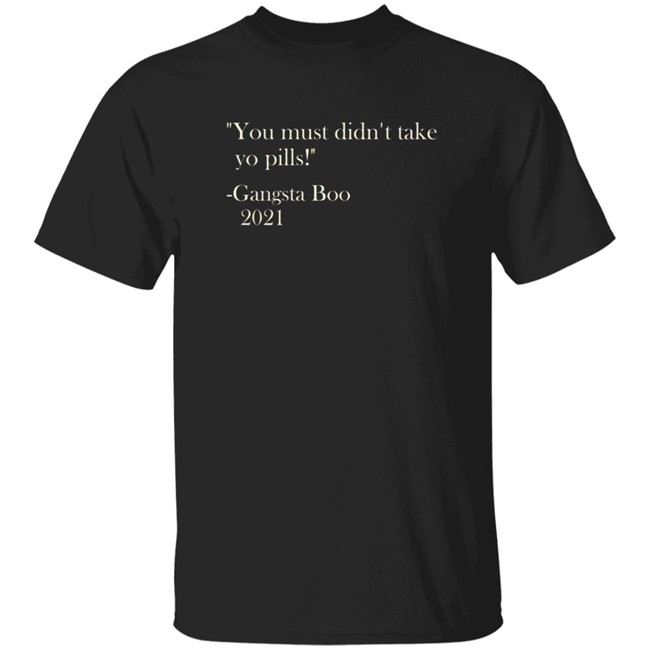Brian Farmer You Must Didn't Take Yo Pill Gangsta Boo 2021 Shirt