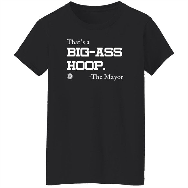 BBB Printing Stores That's A Big Ass Hoop The Mayor Shirt BBB Printing Stores That's A Big Ass Hoop The Mayor Shirt