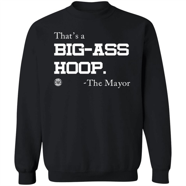 BBB Printing Stores That's A Big Ass Hoop The Mayor Shirt BBB Printing Stores That's A Big Ass Hoop The Mayor Shirt