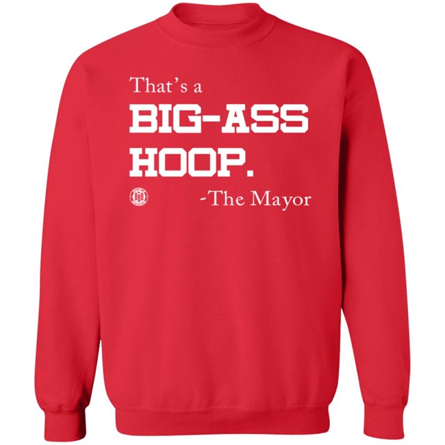 BBB Printing Stores That's A Big Ass Hoop The Mayor Shirt BBB Printing Stores That's A Big Ass Hoop The Mayor Shirt