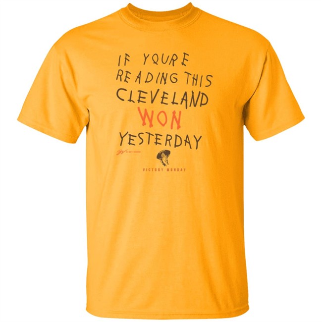 If You're Reading This Cleveland Won Yesterday T Shirt If You're Reading This Cleveland Won Yesterday T Shirt