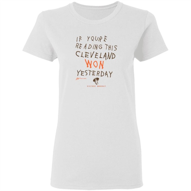 If You're Reading This Cleveland Won Yesterday T Shirt If You're Reading This Cleveland Won Yesterday T Shirt