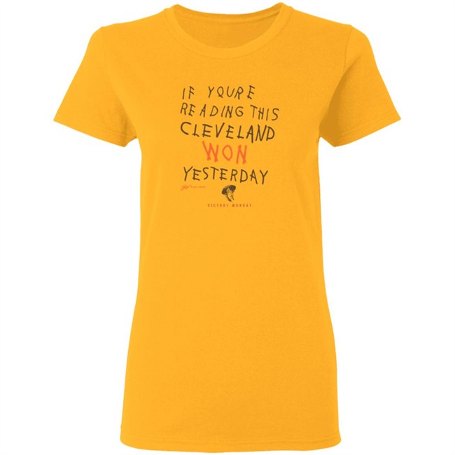 If You're Reading This Cleveland Won Yesterday T Shirt If You're Reading This Cleveland Won Yesterday T Shirt