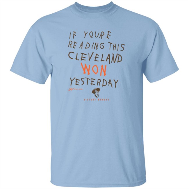 If You're Reading This Cleveland Won Yesterday T Shirt If You're Reading This Cleveland Won Yesterday T Shirt