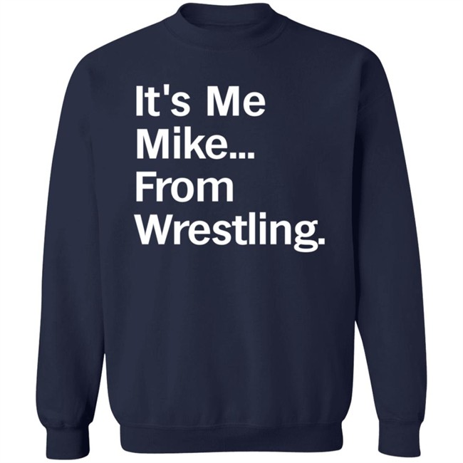 It's Me Mike From Wrestling Shirt Curtis It's Me Mike From Wrestling Shirt Curtis