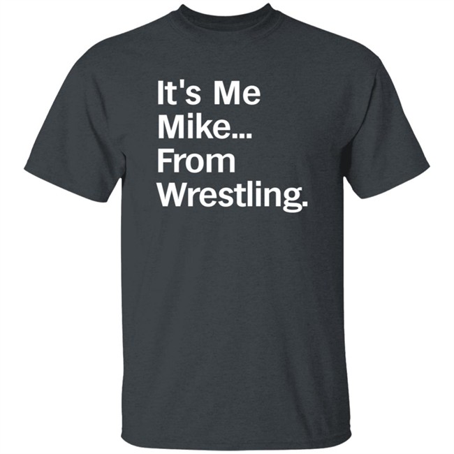 It's Me Mike From Wrestling Shirt Curtis It's Me Mike From Wrestling Shirt Curtis