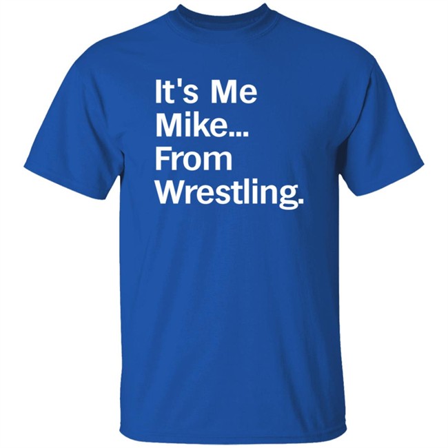 It's Me Mike From Wrestling Shirt Curtis It's Me Mike From Wrestling Shirt Curtis