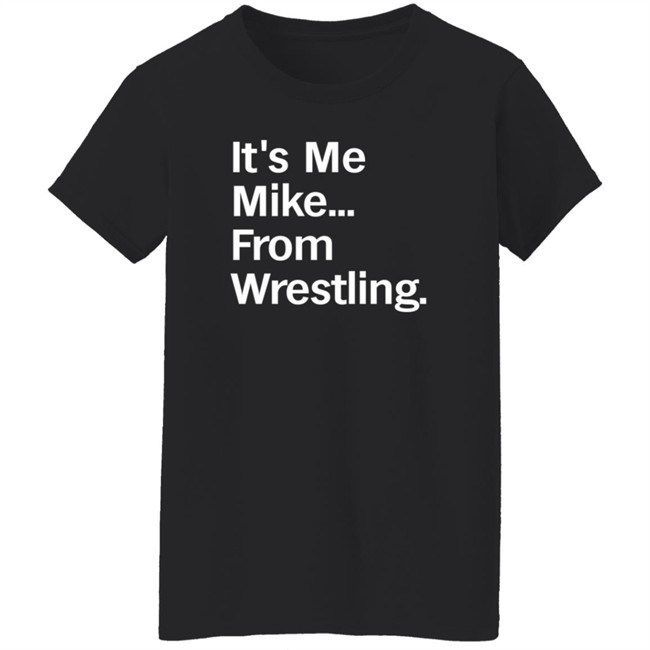 It's Me Mike From Wrestling Shirt Curtis It's Me Mike From Wrestling Shirt Curtis