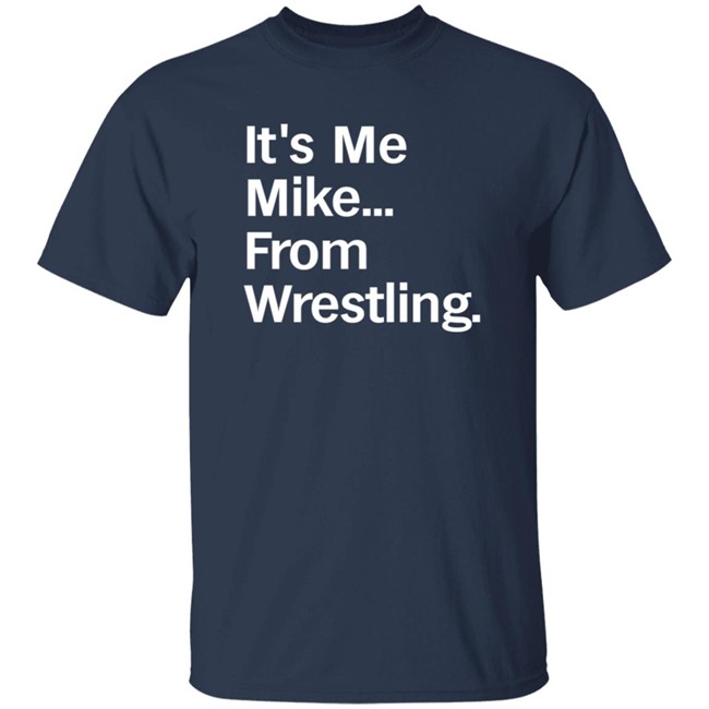 It's Me Mike From Wrestling Shirt Curtis It's Me Mike From Wrestling Shirt Curtis