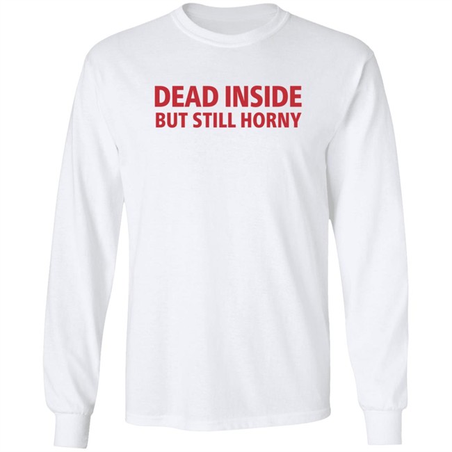 Dead Inside But Still Horny Shirt Dead Inside But Still Horny Shirt