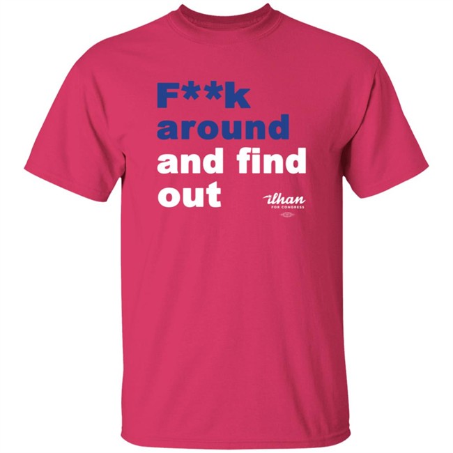 Ilhan Omar Fk Around And Find Out T Shirt Ilhan Omar Fk Around And Find Out T Shirt