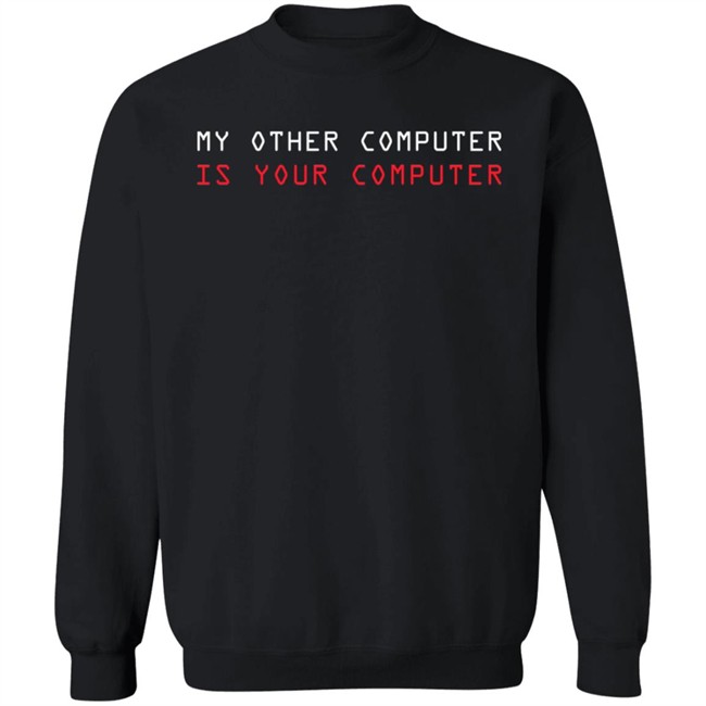 My Other Computer Is Your Computer T Shirt My Other Computer Is Your Computer T Shirt