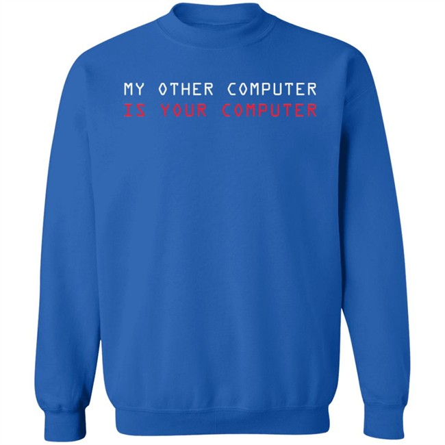 My Other Computer Is Your Computer T Shirt My Other Computer Is Your Computer T Shirt