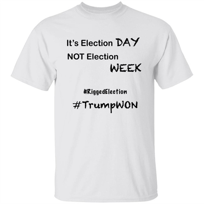 It's Election Day Not Election Week Shirt It's Election Day Not Election Week Shirt